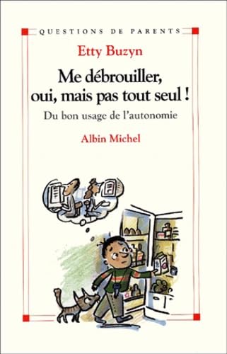 Me débrouiller, oui, mais pas tout seul !: Du bon usage de l'autonomie Parents & Children