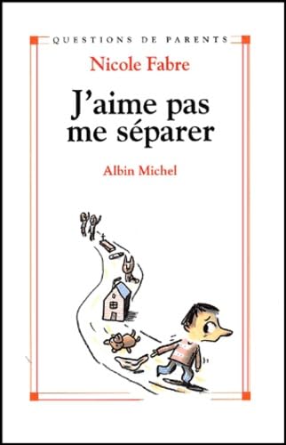 J'Aime Pas Me Separer. Toutes Les Separations Dans La Vie De L'Enfant Books
