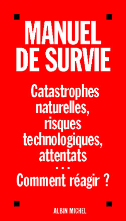 Manuel de survie : catastrophes naturelles, risques technologiques, attentats... Social Sciences