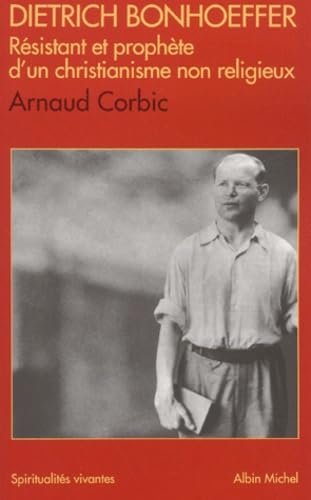 Dietrich Bonhoeffer: Résistant et prophète d'un christianisme non religieux 1906-1945 Social Sciences
