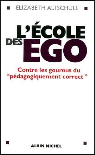 L'école des ego : Contre les gourous du pédagogiquement correct Social Sciences