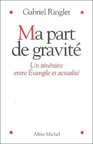 Ma part de gravité: Un itinéraire entre Évangile et actualité Religion & Esotericism