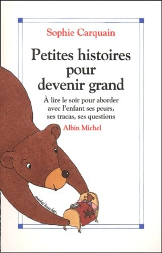 Petites histoires pour devenir grand: A lire le soir, pour aborder avec l'enfant ses peurs, ses tracas, ses questions Books