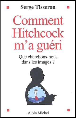 Comment Hitchcock M'a Gueri: Que cherchons-nous dans les images ? Social Sciences