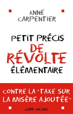 Petit précis de révolte élémentaire : contre la taxe sur la misère ajoutée Social Sciences