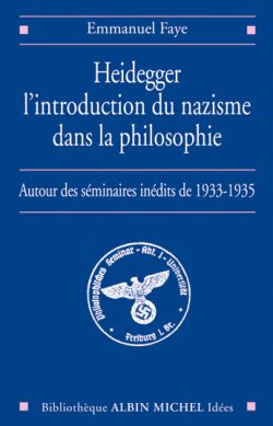 Heidegger, l'introduction du nazisme dans la philosophie : autour des séminaires inédits de 1933-1935 Philosophy