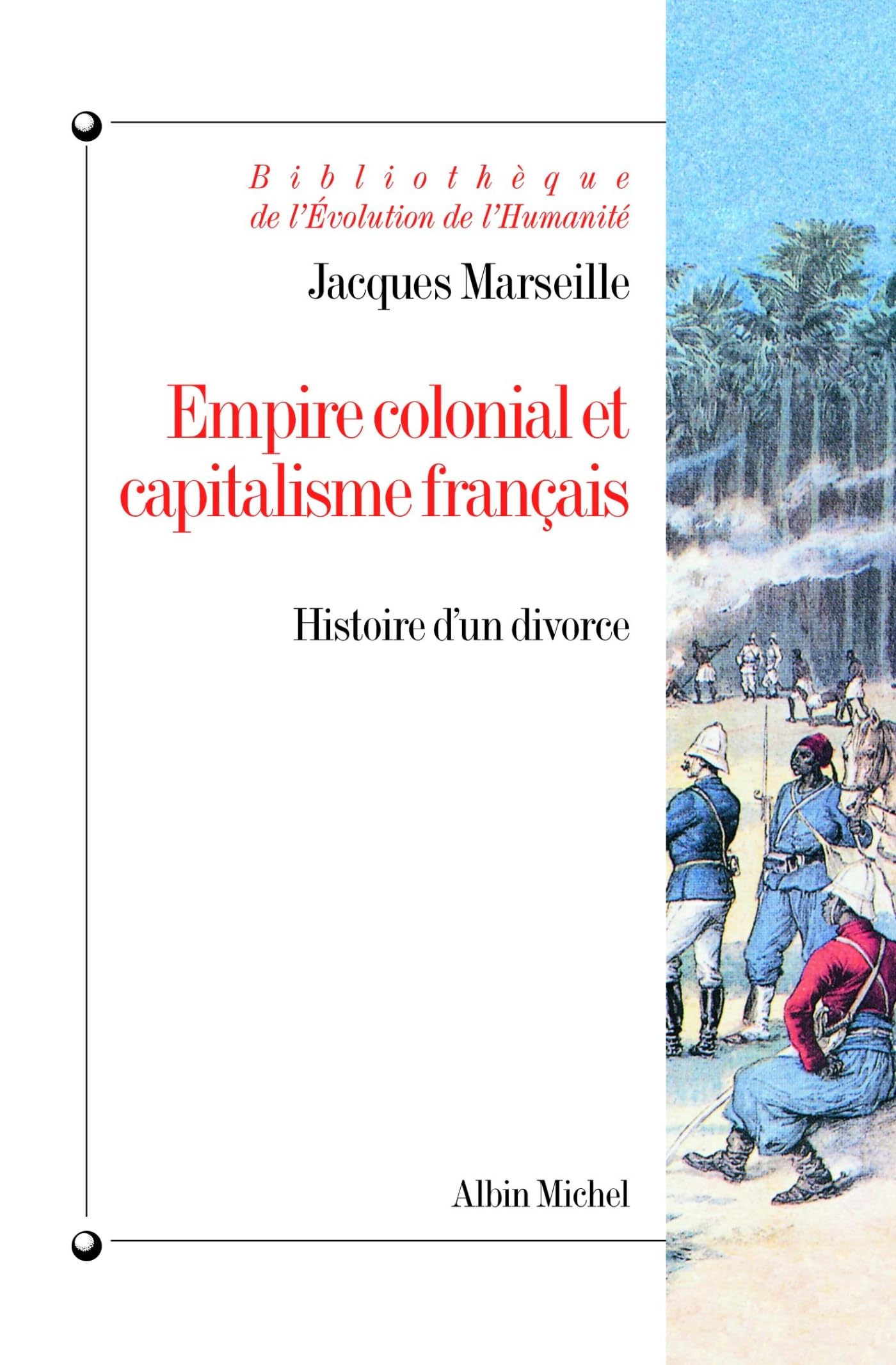Empire colonial et capitalisme français : Histoire d'un divorce Politics & History