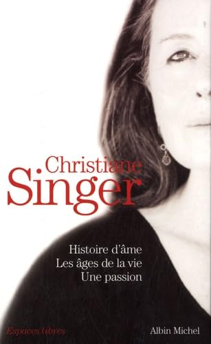 Coffret Christiane Singer en 3 volumes: Tome 1, Histoire d'âme ; Tome 2, Les Ages de la vie ; Tome 3, Une passion Books