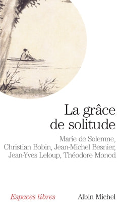 La grâce de solitude : dialogues avec Christian Bobin, Jean-Michel Besnier, Jean-Yves Leloup et Théodore Monod Philosophy