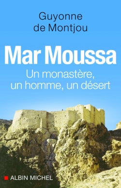Mar Moussa : un monastère, un homme, un désert book