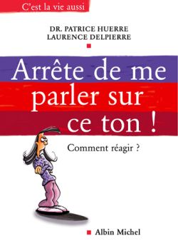 Arrête de me parler sur ce ton ! : comment réagir ? Parents & Children