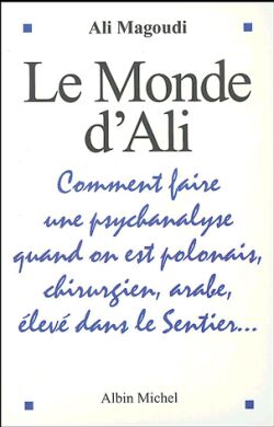 Le monde d'Ali : comment faire une psychanalyse quand on est polonais, chirurgien, arabe, élevé dans le Sentier... book