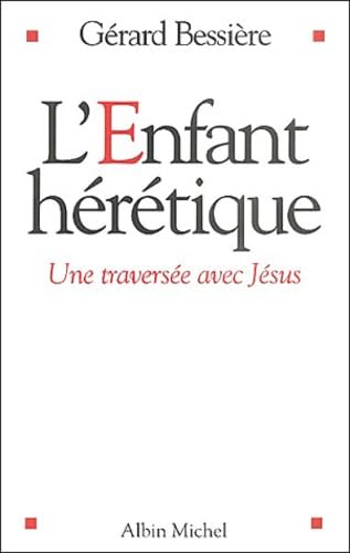 L'Enfant hérétique : Une traversée avec Jésus book