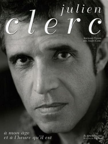 Julien Clerc : A mon âge et à l'heure qu'il est: À mon âge et à l'heure qu'il est Film, Art & Culture
