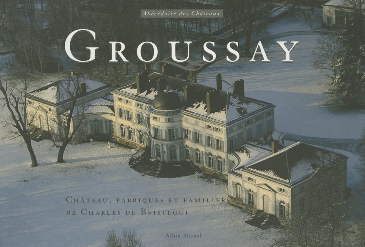 Groussay: Château, fabriques et familiers de Charles de Beistegui Social Sciences