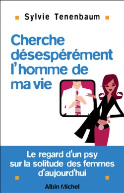 Cherche désespérément l'homme de ma vie : le regard d'un psy sur la solitude des femmes d'aujourd'hui Books