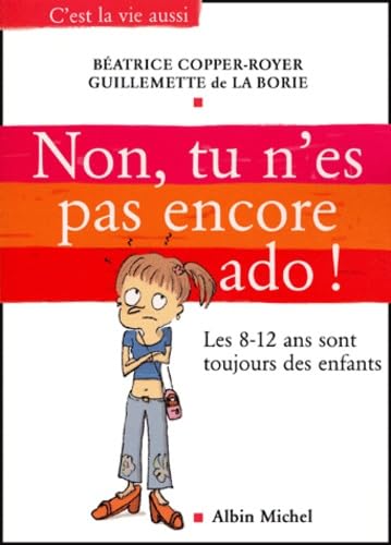 Non, tu n'es pas encore ado !: Les 8-12ans sont toujours des enfants book