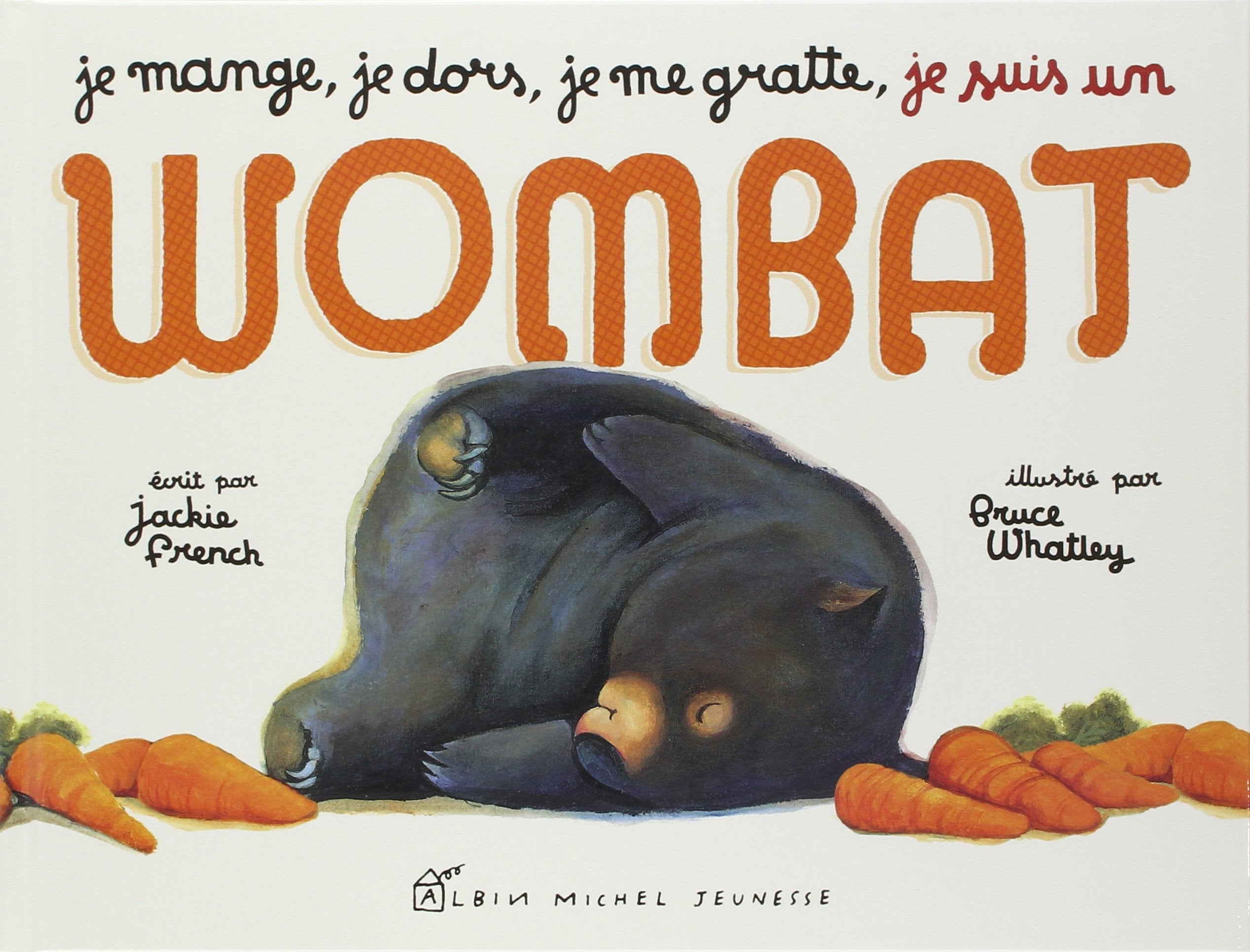 Je mange, je dors, je me gratte, je suis un Wombat Books