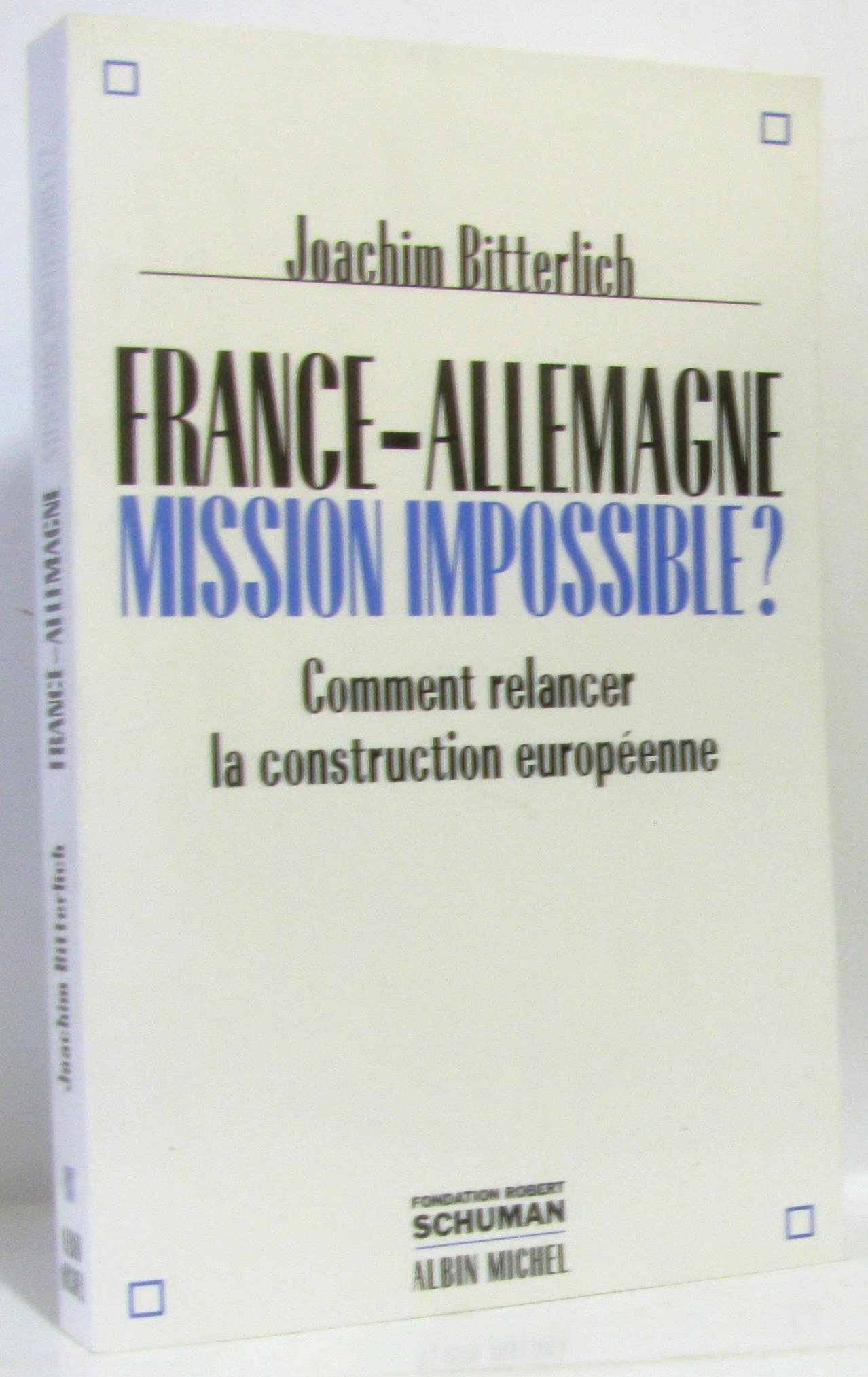 France-Allemagne: Mission Impossible ?: Comment relancer la construction européenne Social Sciences