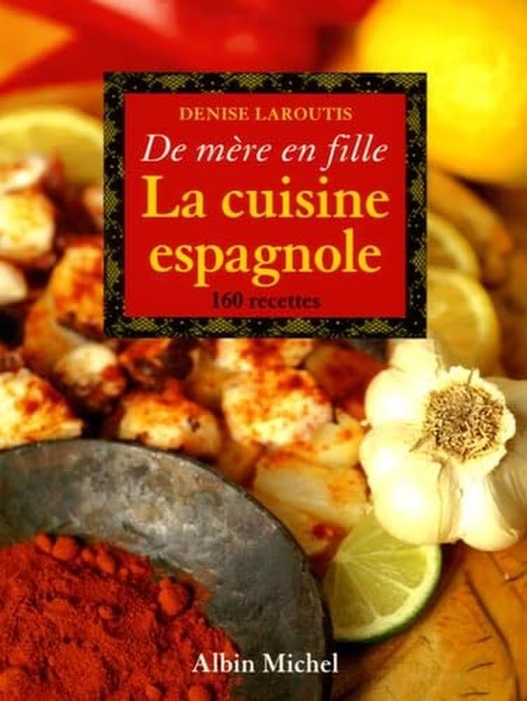 La cuisine espagnole : De mère en fille: 200 recettes Leisure, Home & Garden