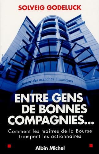 Entre Gens de Bonnes Compagnies...: Comment les maîtres de la Bourse trompent les actionnaires Social Sciences