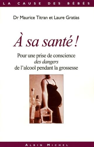 A Sa Sante !: Pour une prise de conscience des dangers de l'alcool pendant la grossesse Social Sciences