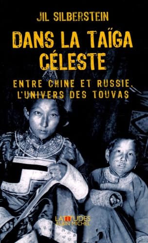 Dans la taïga céleste: Entre Chine et Russie, l'univers des Touvas book
