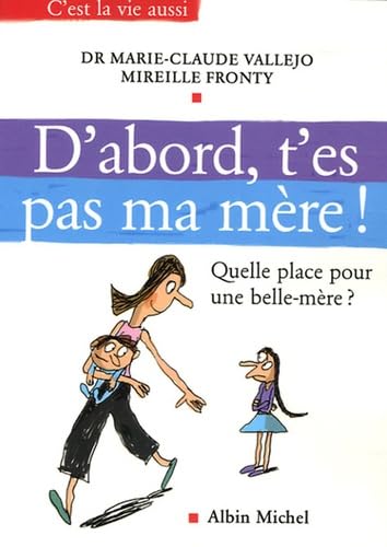 D'abord, t'es pas ma mère !: Quelle place pour une belle-mère ? book