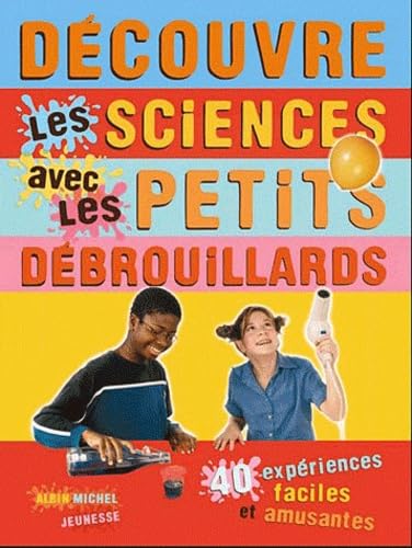 Découvre les sciences avec les petits débrouillards: 39 expériences faciles et amusantes book