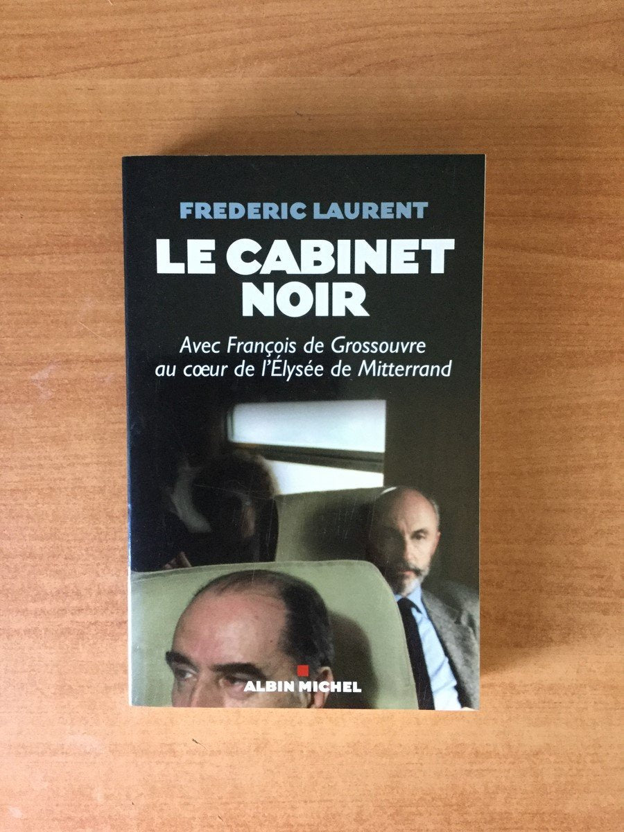 Le Cabinet noir: Avec François de Grossouvre au coeur de l'Elysée de Mitterrand book