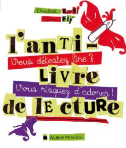 L'antilivre de lecture : vous détestez lire ? Vous risquez d'adorer ! book
