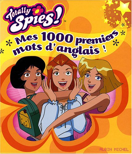 Totally Spies ! : Mes 1000 premiers mots d'anglais ! Books
