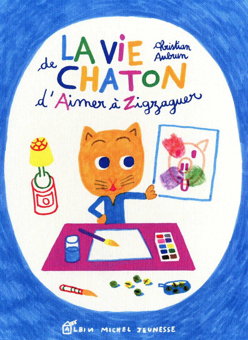 La vie de chaton: D'Aimer à Zigzaguer Books