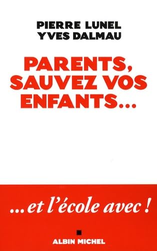 Parents, sauvez vos enfants...: Et l'école avec ! book