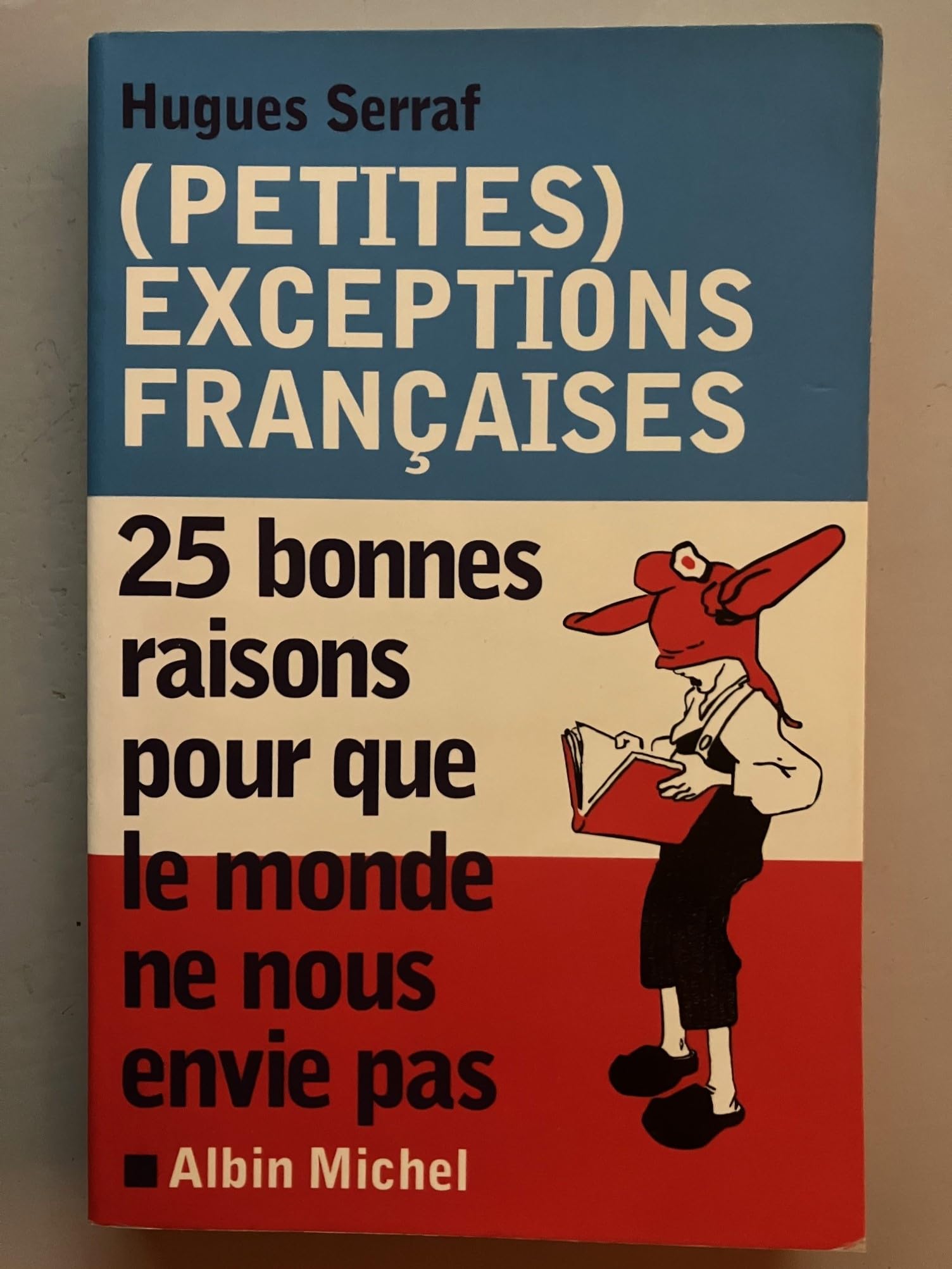 Petites Exceptions Francaises: 25 bonnes raisons pour que le monde ne nous envie pas Social Sciences