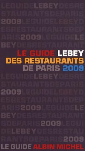 Le guide Lebey 2009 des restaurants de Paris: 638 restaurants de Paris et de la région parisienne tous visités au moins une fois en 2008 book