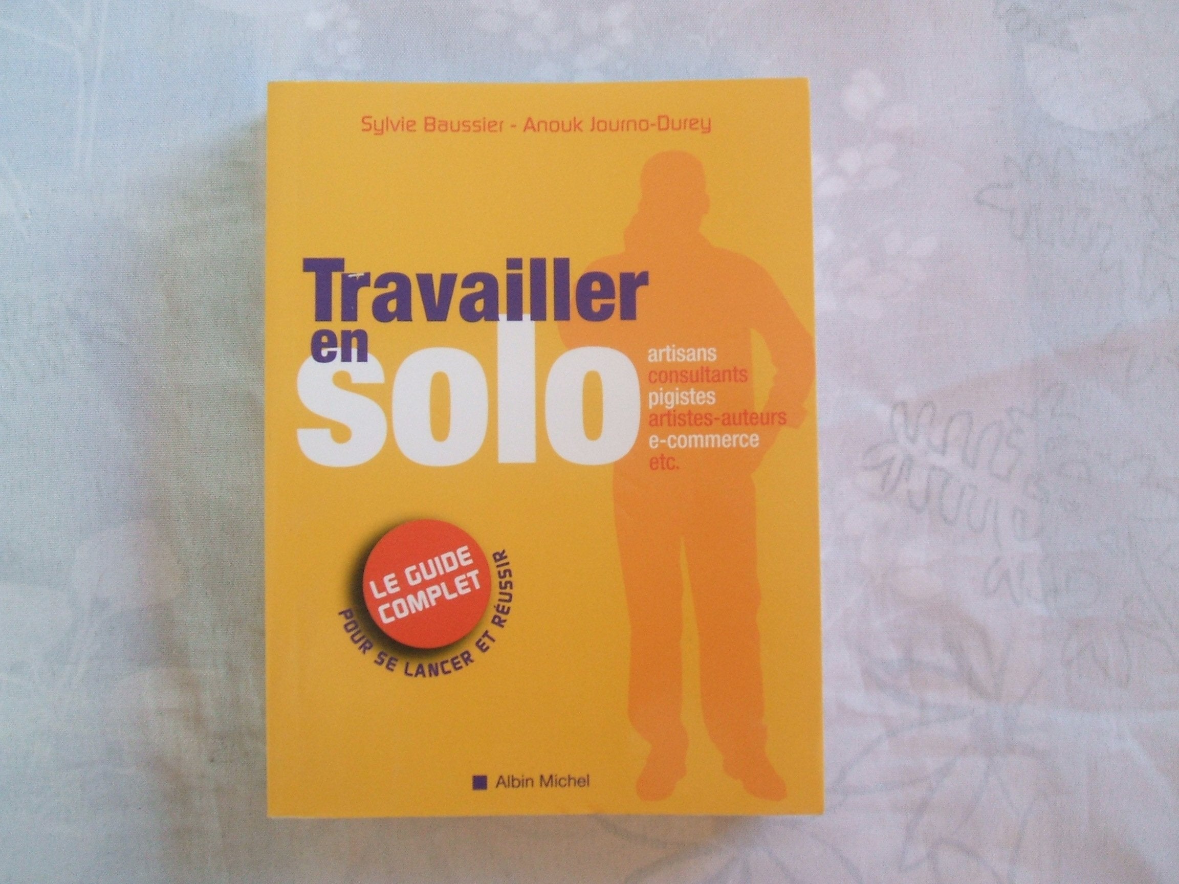Travailler En Solo: Le guide complet pour se lancer et réussir Reference Books