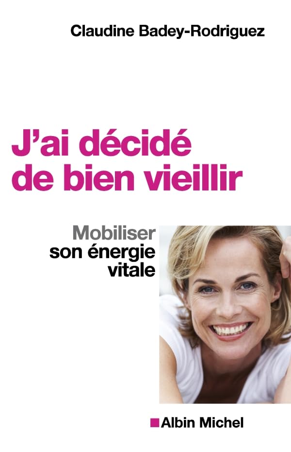 J'Ai Décidé de Bien Vieillir: Mobiliser Son Énergie Vitale Social Sciences