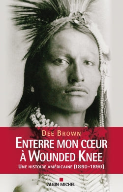 Enterre mon coeur à Wounded Knee : une histoire américaine, 1800-1890 Contemporary literature