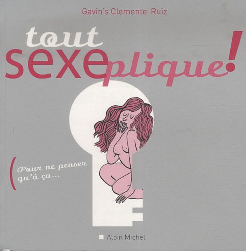 Tout sexeplique !: Pour ne penser qu'à ça ! book