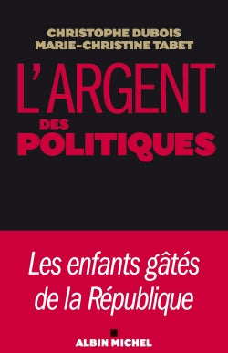 L'argent des politiques : les enfants gâtés de la République Books