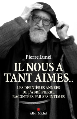 Il nous a tant aimés... : les dernières années de l'abbé Pierre racontées par ses intimes Memories