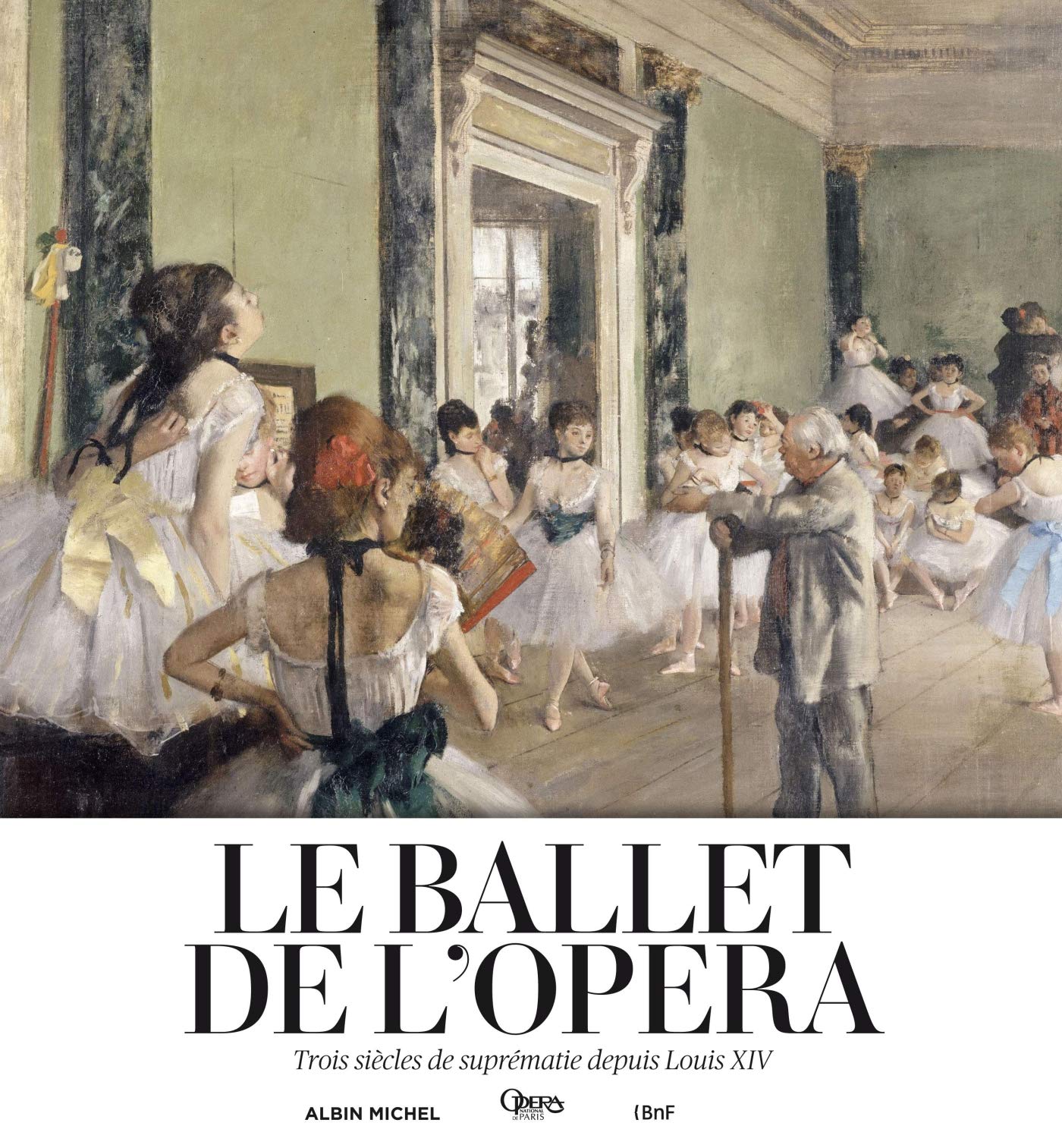 Le Ballet de l'Opéra: Trois siècles de suprématie depuis Louis XIV book