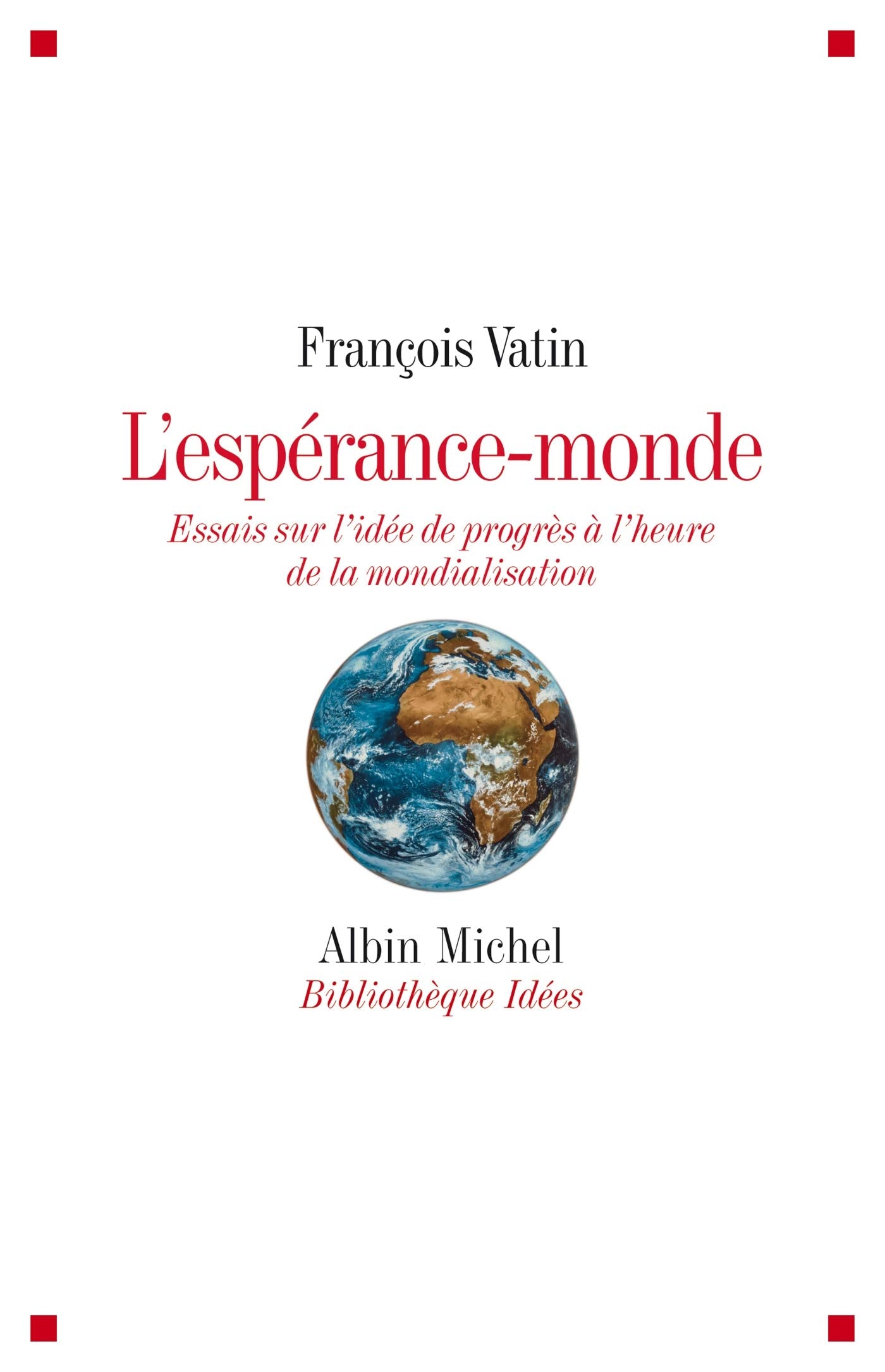 L'Espérance-monde: Essais sur l'idée de progrès à l'heure de la mondialisation Books
