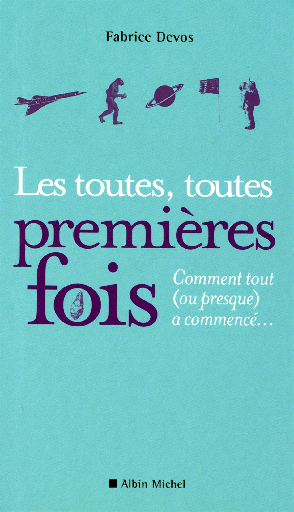 Les Toutes, Toutes Premieres Fois: Comment Tout (Ou Presque) a Commencé... Books