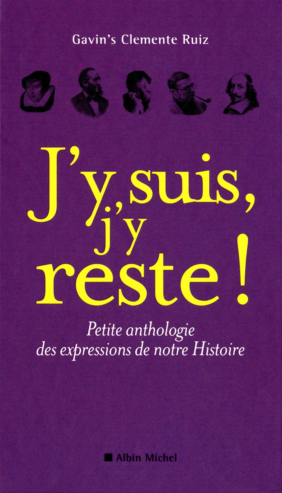 J'y Suis, j'y Reste !: Petite Anthologie Des Expressions de Notre Histoire Books
