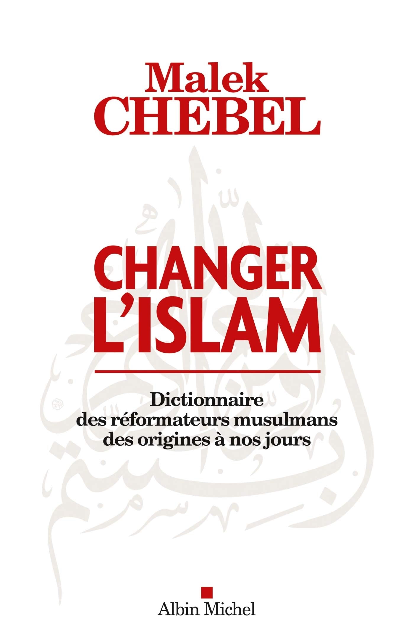 Changer l'Islam: dictionnaire des reformateurs musulmans des origines Philosophy
