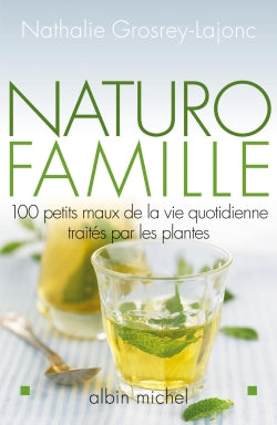Naturo-famille : 100 petits maux de la vie quotidienne traités par les plantes Books