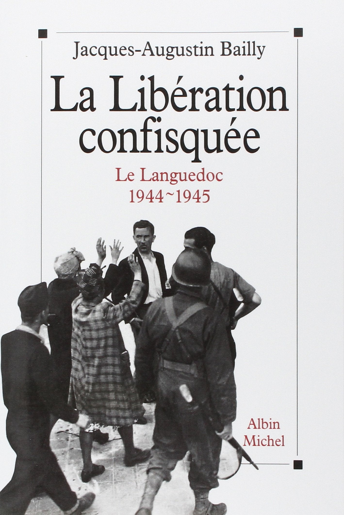 La Libération confisquée: Le Languedoc, 1944-1945 book