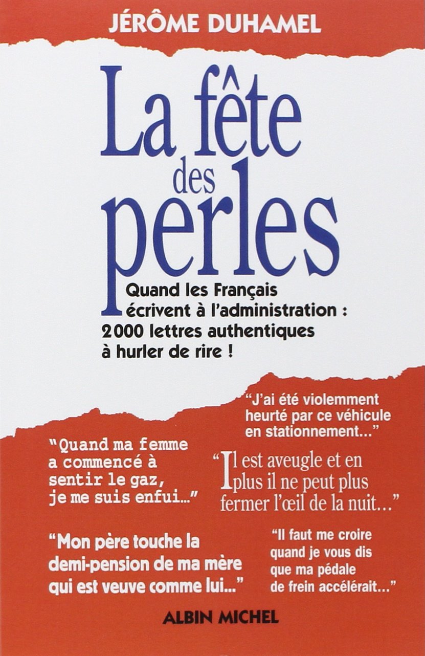 La Fête des perles: Quand les Français écrivent à l'administration. 2000lettres authentiques à hurler de rire book